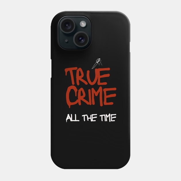 True Crime All The Time Phone Case by Lyra-Witch