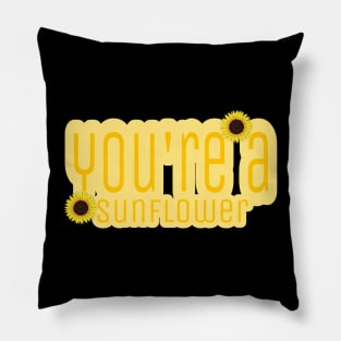 You are a sunflower by kuh Pillow