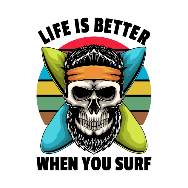 Life Is Better When You Surf, Skull With Surfboards by PorcupineTees