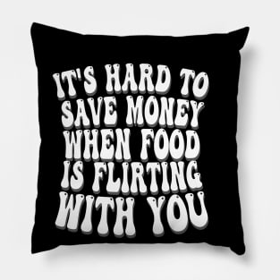 it's hard to save money when food is flirting with you Pillow