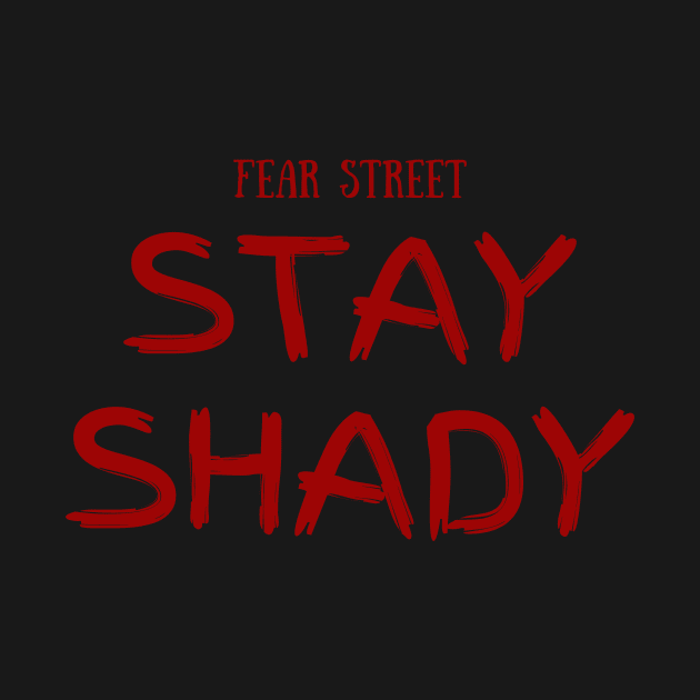 FEAR STREET TRILOGY - STAY SHADY MERCH DESIGN by aplinsky