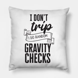 I Don't Trip, I Do Random Gravity Checks Pillow