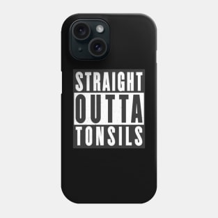 Straight Outta Tonsils Recovery Phone Case