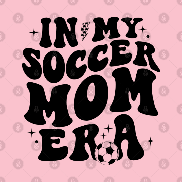 In My Soccer Mom Era Soccer Mama Groovy Sports Parent by Nisrine