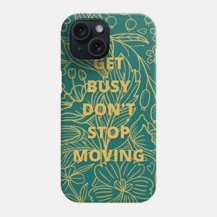 Get Busy Don't Stop Moving-custom quotes Phone Case