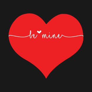 Be mine T-Shirt