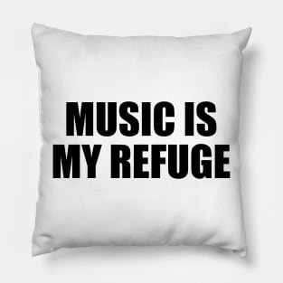 Music is my refuge Pillow