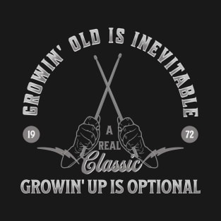 Growin Old is Inevitable Growin Up is Optional with Drum Sticks T-Shirt