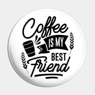 Coffee is my best friend. Pin