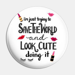 Just Trying to Save the World and Look Cute Doing it Pin