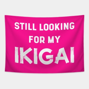 Still Looking For My IKIGAI | Life | Quotes | Hot Pink Tapestry