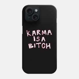 Karma is a bitch Phone Case