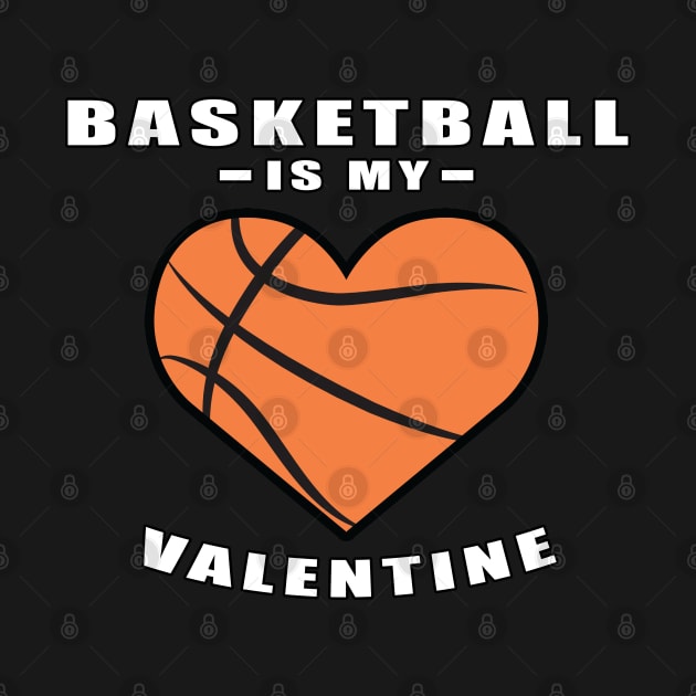 Basketball Is My Valentine - Funny Quote by DesignWood-Sport