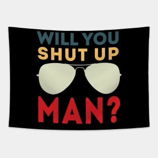 Will You Shut Up Man will you shut up man shut up man 1 Tapestry