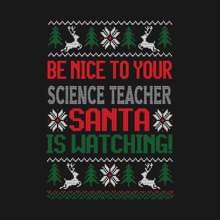 Be Nice To Your Science Teacher Santa Is Watching - Best Christmas Gift T-Shirt