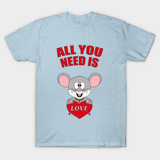 Disover MAUS - MOUSE - LIEBE - LOVE - ALL YOU NEED IS LOVE - Mouse - T-Shirt