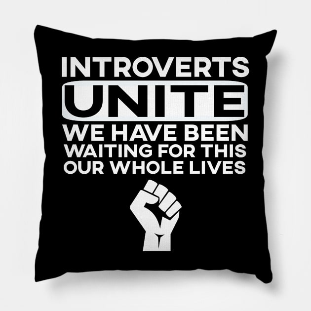 Introverts unite this is our time Pillow by Moe99