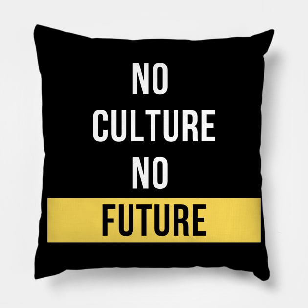 No Culture, No Future Design Pillow by Teatro