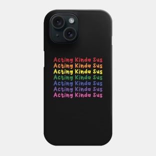 Acting Kinda Sus Rainbow Phone Case