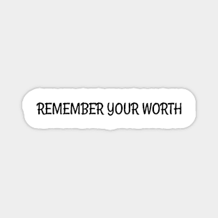 Remember your worth Magnet