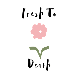 Flower Lover's Graphic Design/ Fresh To Death Design/ Cute And Funny Graphic Design T-Shirt