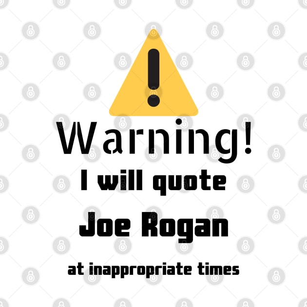 Warning I Will Quote Joe Rogan by DennisMcCarson