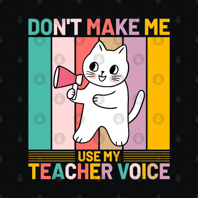 Don’t Make Me Use My Teacher Voice Funny Retro Cat by koolteas