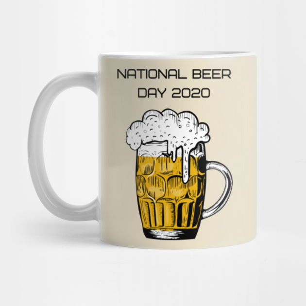 National Beer Day 2020 Is Coming Up Are You Ready National Beer Day Mug Teepublic