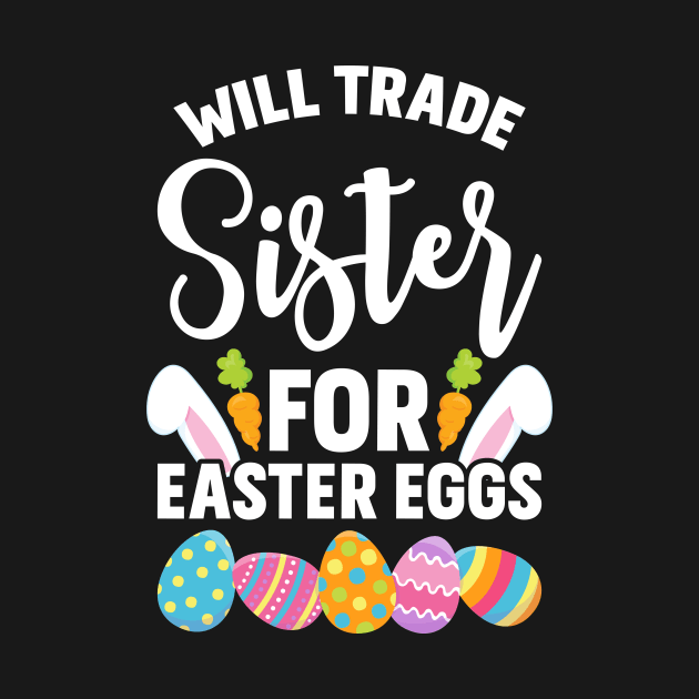 Will Trade Sister For Easter Eggs Sibling graphic by teevisionshop