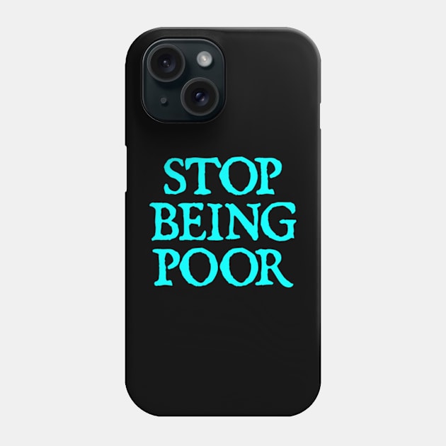 Stop Being Poor Phone Case by  hal mafhoum?