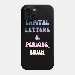 Capital Letters and Periods Bruh Phone Case