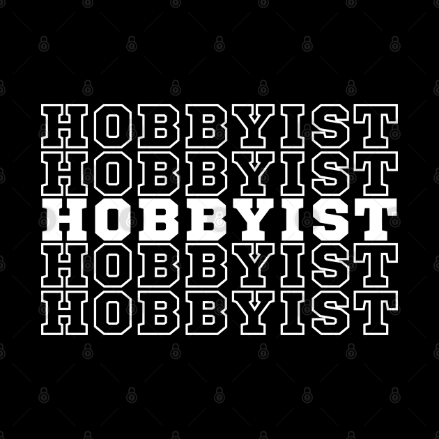 Hobbyist. by CityTeeDesigns