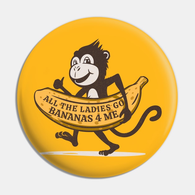 All the Ladies Go Bananas for Me Pin by Contentarama