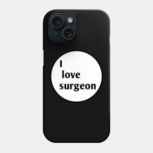 I love surgeon Phone Case