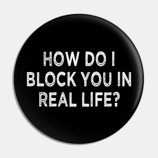 how do i block you in real life Pin