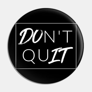 DOn't quIT (DO IT) Pin