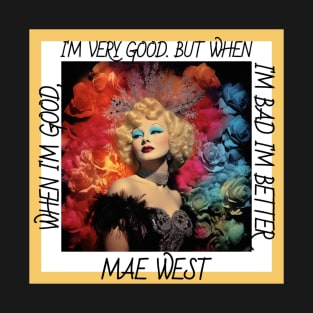 Mae West When I'm Good I'm Very Good But When I'm Bad I'm Better T-Shirt