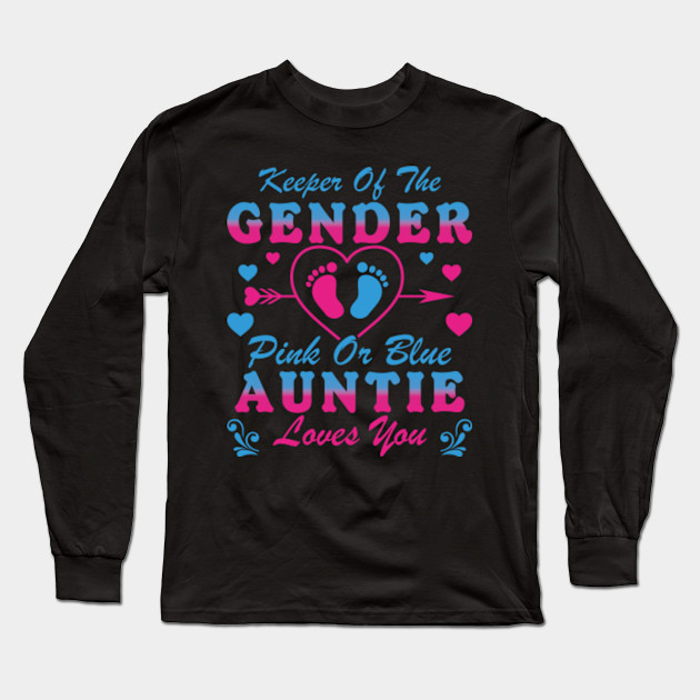 Keeper Of The Gender Pink Or Blue Auntie Loves You Aunt To B Funny Gender Reveal Party Boy Or Girl Gifts Shirts Auntie Long Sleeve T Shirt Teepublic