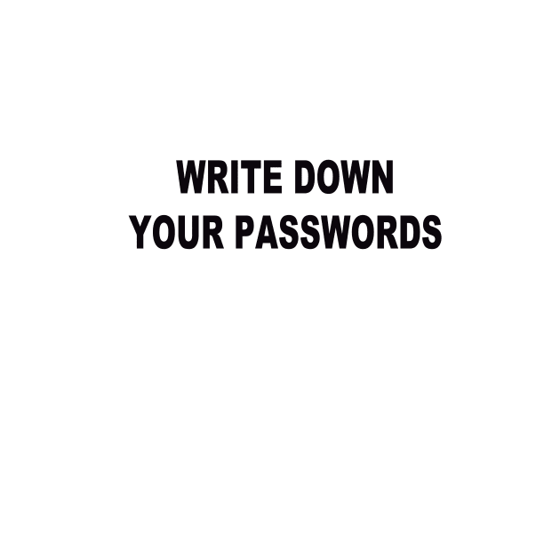 Write down your passwords by Grahamgc