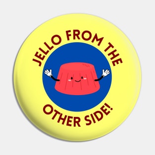 Jello from the other side! | Cute Jelly Pun Pin