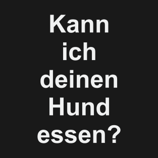 Kann ich deinen Hund essen? T-Shirt