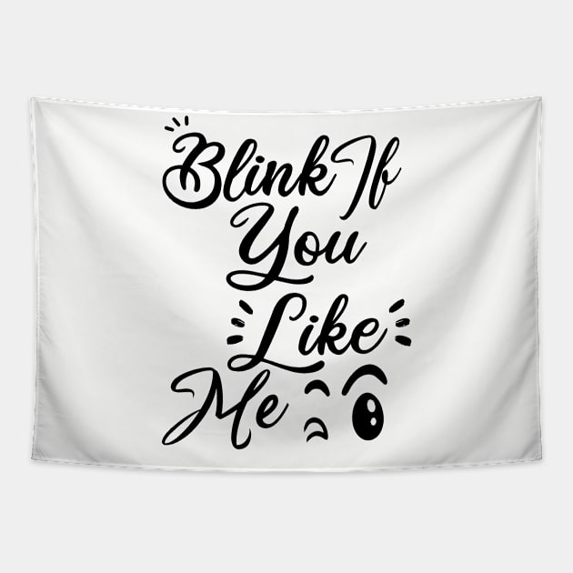 Blink If You Like Me Tapestry by EleganceSpace