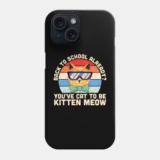 Back to school already? You've cat to be kitten meow Funny Cat Back to school gift Phone Case