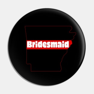 Arkansas Bridesmaid - Bachelorette Party Shirt Design Pin