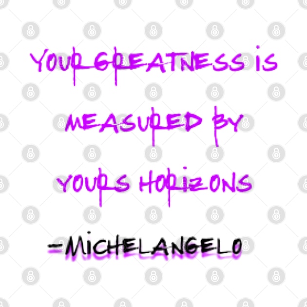 Your Greatness Is Measured By Yours Horizons, Michelangelo by KoumlisArt