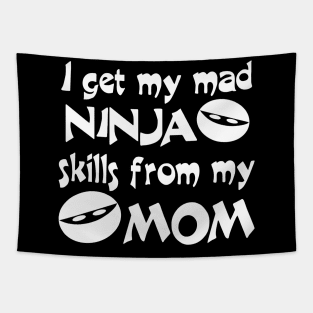 I Get My Mad Ninja Skills From My Mom Tapestry