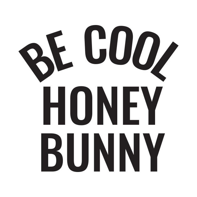 Be cool honey bunny Be Cool Movie TShirt TeePublic