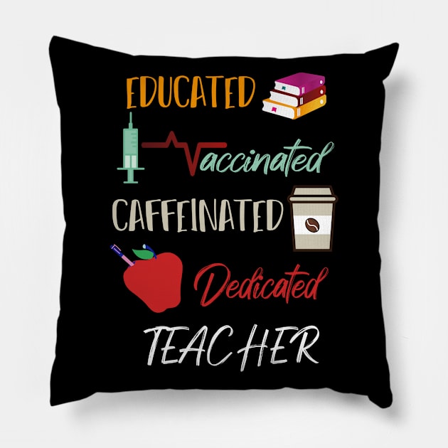 Educated Vaccinated Caffeinated Dedicated Teacher Funny Pillow by MerchSpot