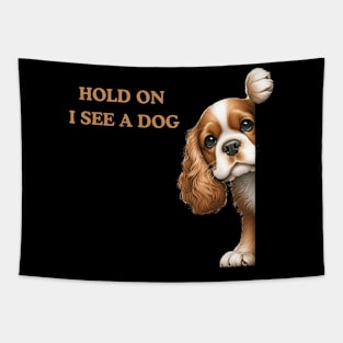 Hold On I See a Dog Cavalier King Charles Spaniel Lover Tapestry