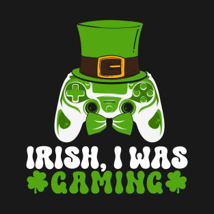 Irish I Was Gaming Funny St Patricks Day Gamer T-Shirt